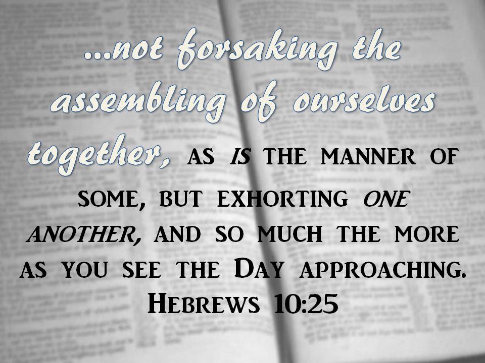 Text from the Bible (Hebrews 10:25) discussing the importance of gathering together and encouraging one another.