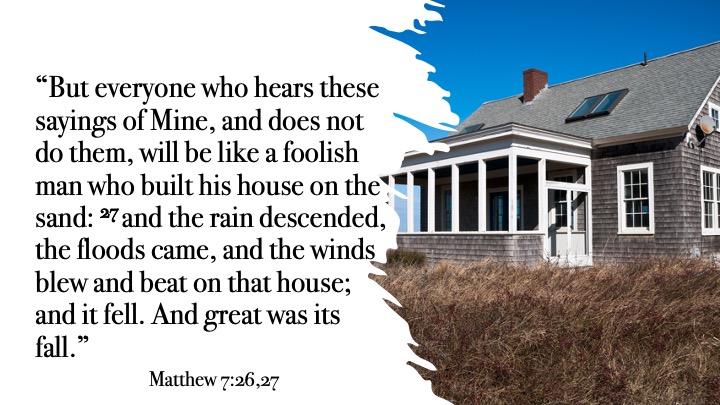 A coastal house with a porch alongside a beach, featuring a quote from the Bible (Matthew 7:26-27) discussing the wisdom of building a house on a solid foundation.